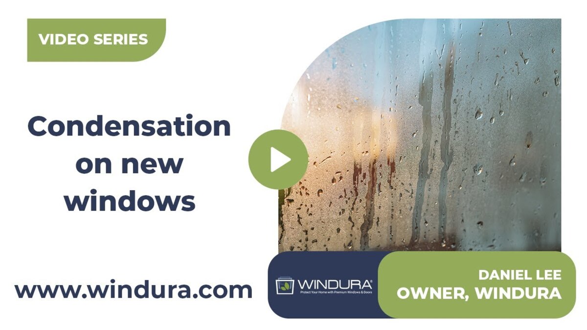 I Have New Windows. Why Do They Develop Condensation?